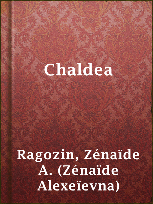 Title details for Chaldea by Zénaïde A. (Zénaïde Alexeïevna) Ragozin - Available